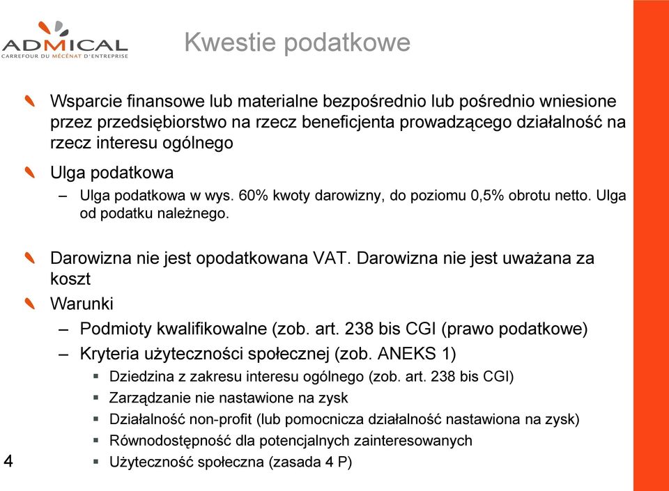 Darowizna nie jest uważana za koszt Warunki Podmioty kwalifikowalne (zob. art. 238 bis CGI (prawo podatkowe) Kryteria użyteczności społecznej (zob.