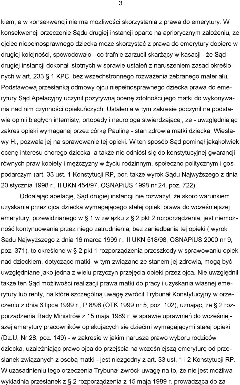 co trafnie zarzucił skarżący w kasacji - że Sąd drugiej instancji dokonał istotnych w sprawie ustaleń z naruszeniem zasad określonych w art.