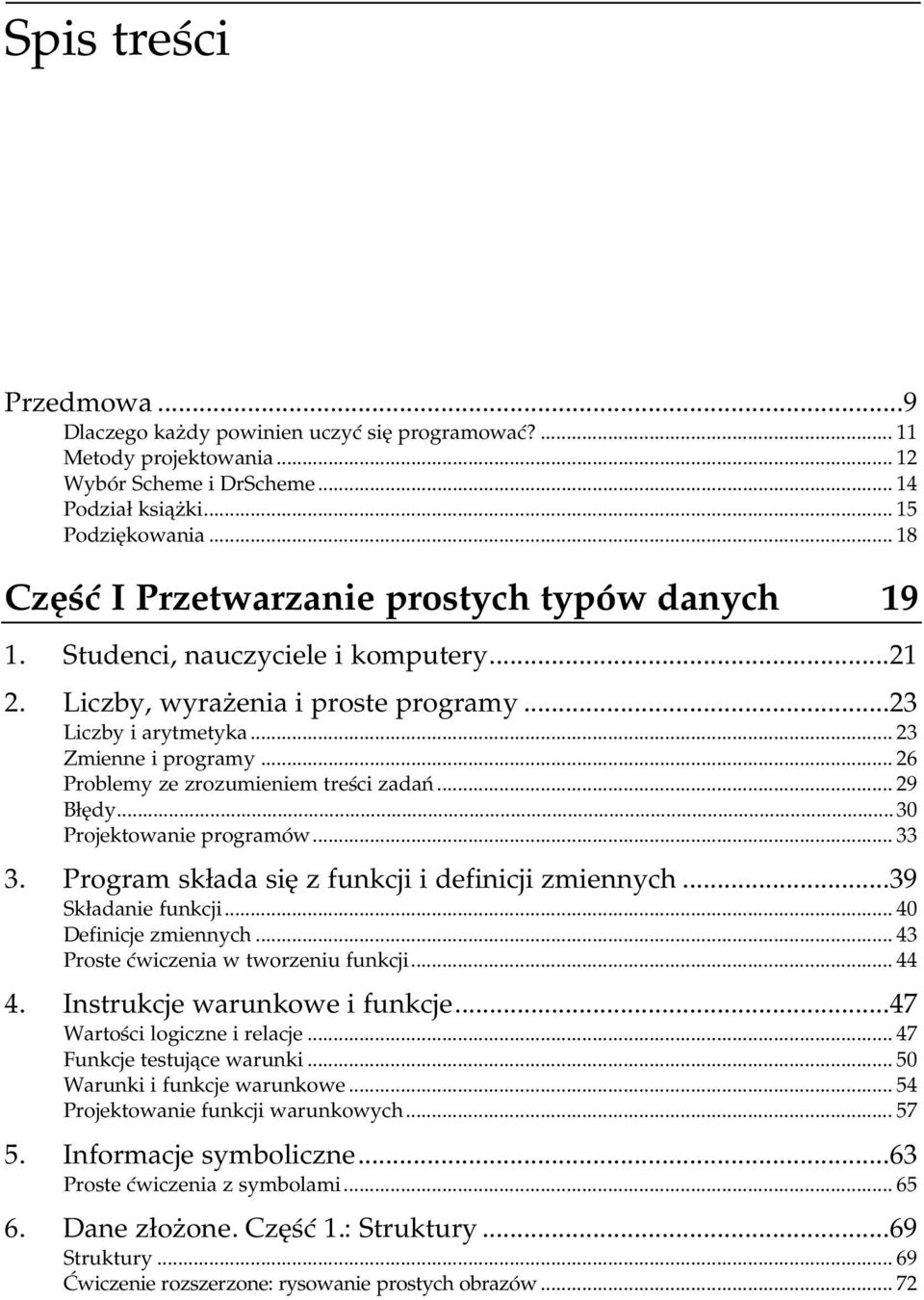 ..k...k...... 26 Problemy ze zrozumieniem treści zadań...k... 29 Błędy...k...k...... 30 Projektowanie programów...k...k..... 33 3. Program składa się z funkcji i definicji zmiennych.