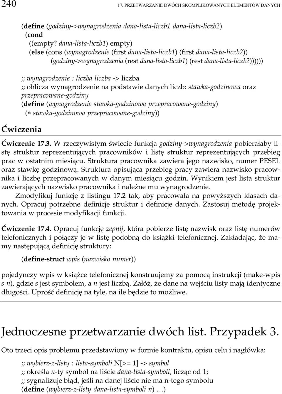 wynagrodzenie : liczba liczba -> liczba ;; oblicza wynagrodzenie na podstawie danych liczb: stawka-godzinowa oraz przepracowane-godziny (define (wynagrodzenie stawka-godzinowa przepracowane-godzinly)