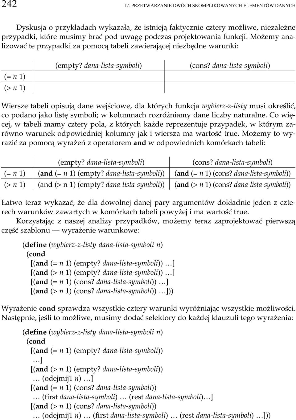 funkcji. Możemy analizować te przypadki za pomocą tabeli zawierającej nniezbędne warunki: (= n 1) (> n 1) (empty? dana-lista-symboli) (cons?