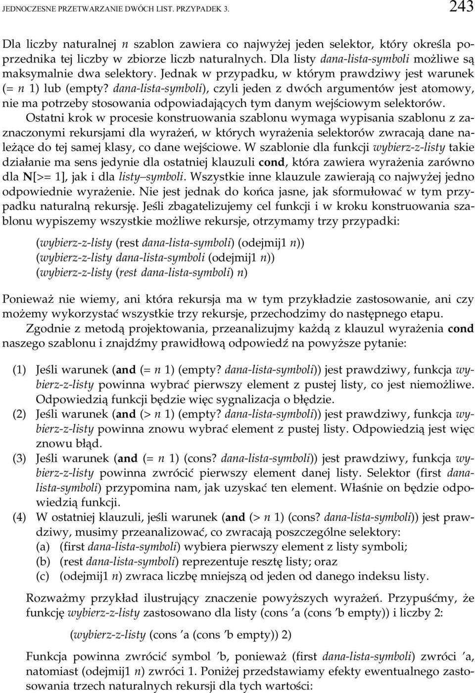 dana-lista-symboli), czyli jeden z dwóch argumentów jest atomowy, nie ma potrzeby stosowania odpowiadających tym danym wejściowym selektorów.