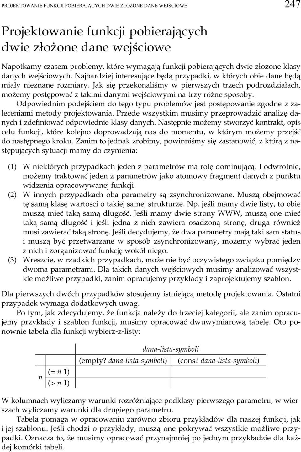 Jak się przekonaliśmy w pierwszych trzech podrozdziałach, możemy postępować z takimi danymi wejściowymi na trzny różne sposoby.