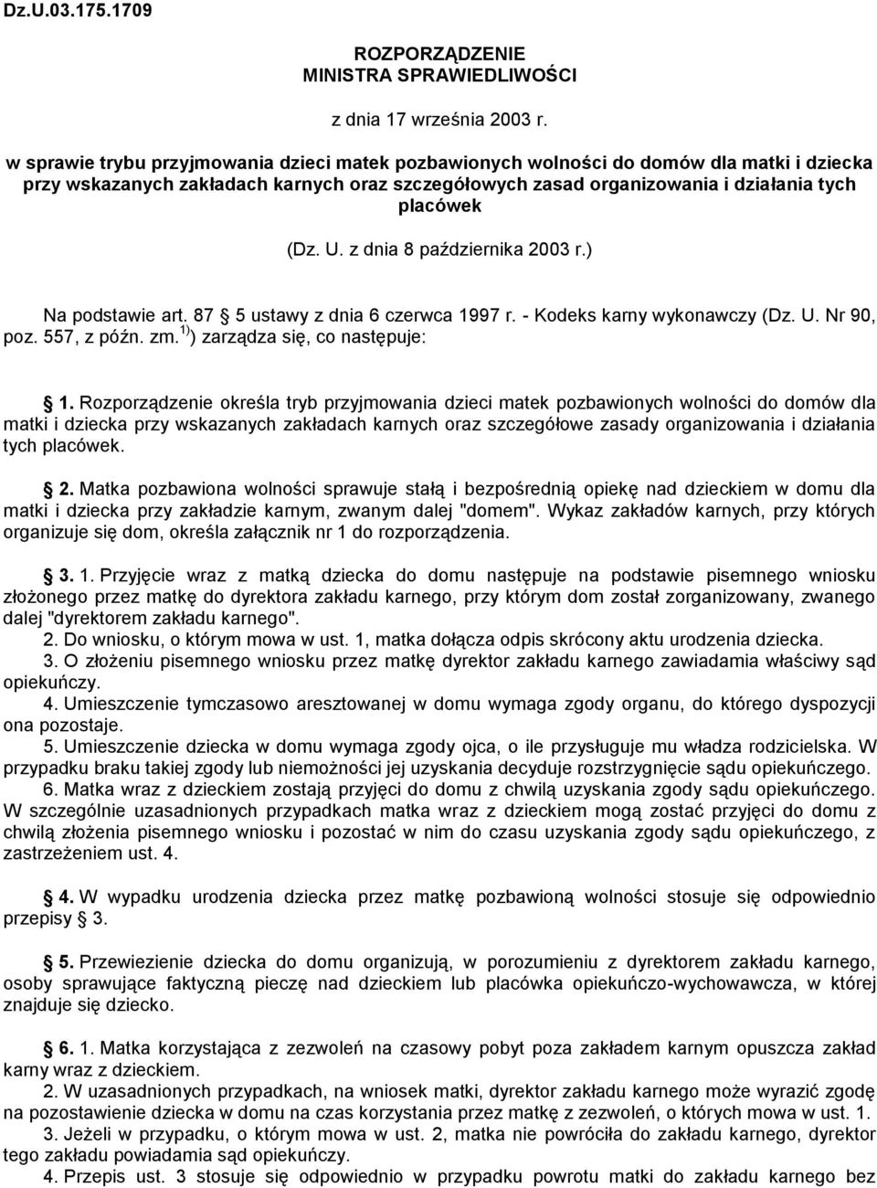 z dnia 8 października 2003 r.) Na podstawie art. 87 5 ustawy z dnia 6 czerwca 1997 r. - Kodeks karny wykonawczy (Dz. U. Nr 90, poz. 557, z późn. zm. 1) ) zarządza się, co następuje: 1.