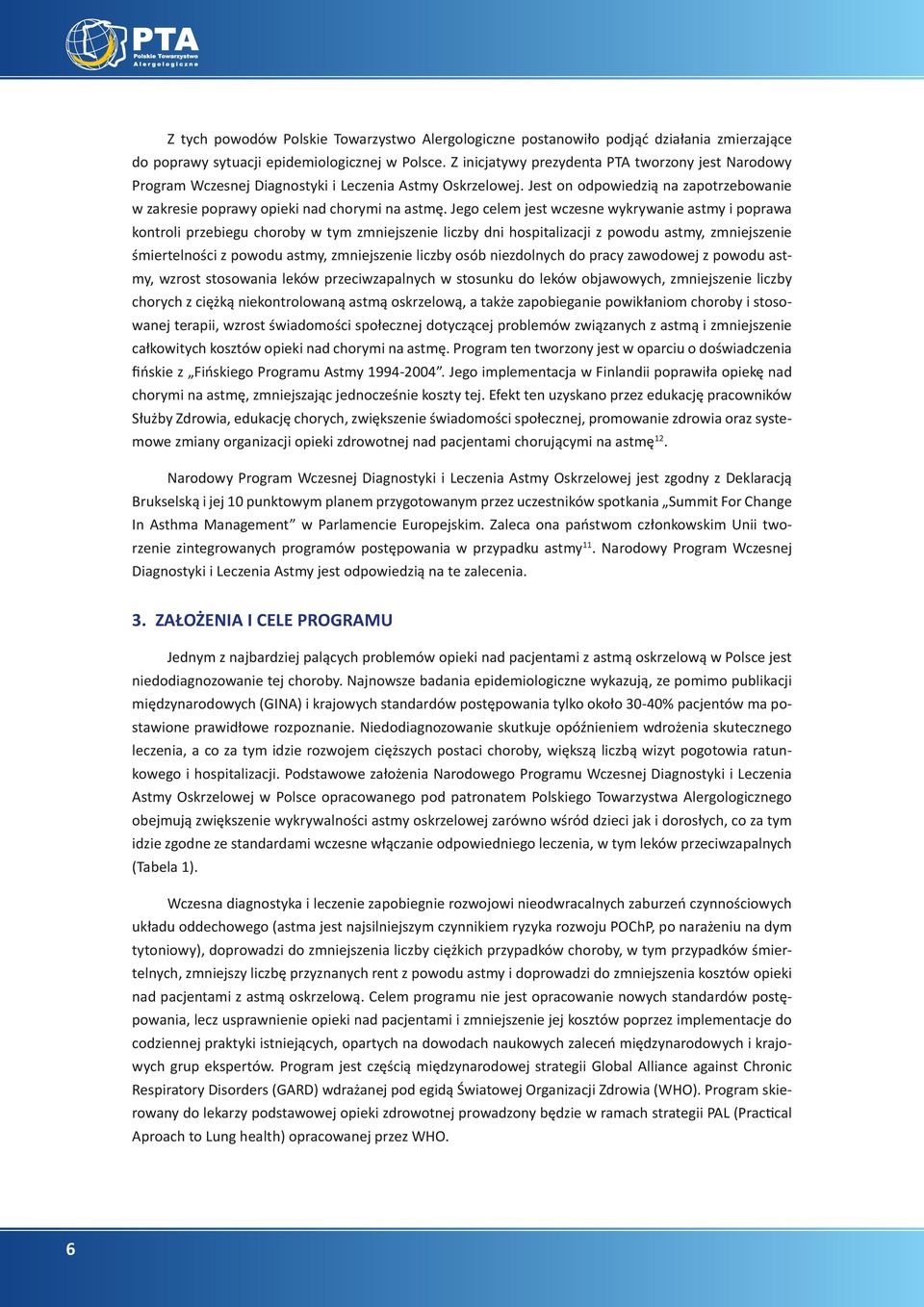 Jego celem jest wczesne wykrywanie astmy i poprawa kontroli przebiegu choroby w tym zmniejszenie liczby dni hospitalizacji z powodu astmy, zmniejszenie śmiertelności z powodu astmy, zmniejszenie