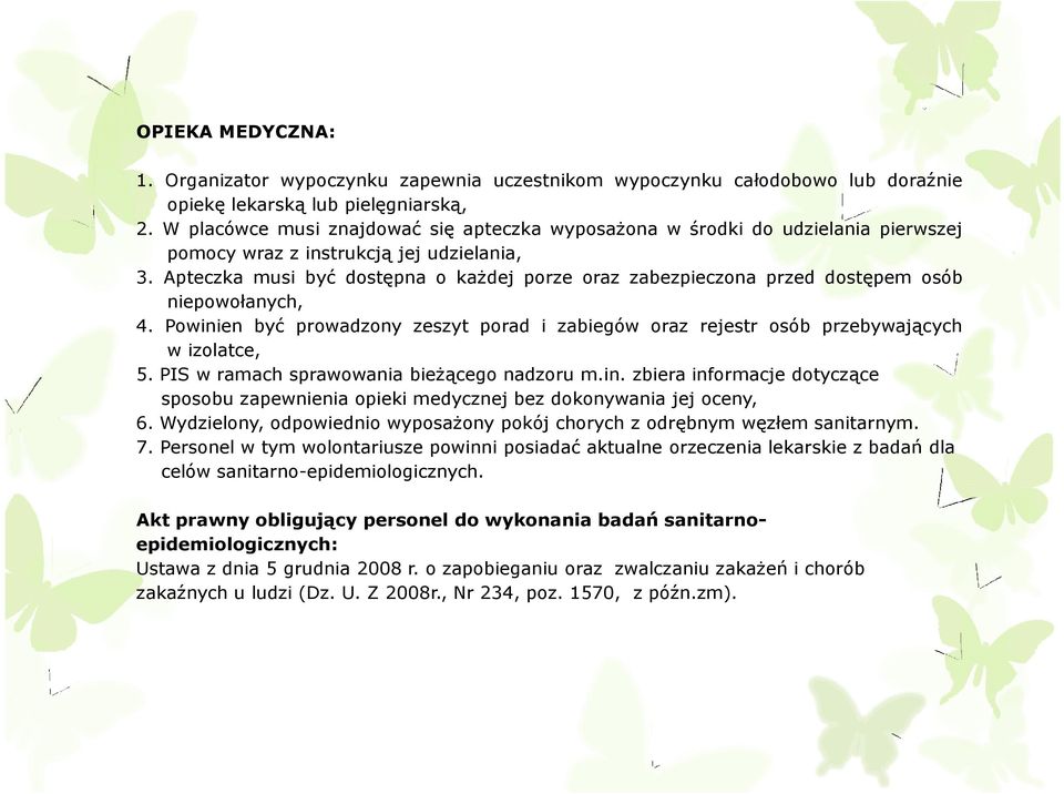 Apteczka musi być dostępna o kaŝdej porze oraz zabezpieczona przed dostępem osób niepowołanych, 4. Powinien być prowadzony zeszyt porad i zabiegów oraz rejestr osób przebywających w izolatce, 5.