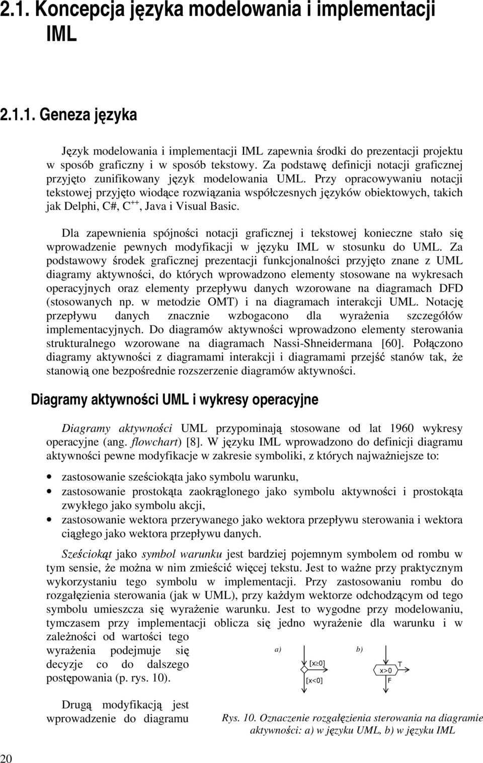 Przy opracowywaniu notacji tekstowej przyj to wiod ce rozwi zania współczesnych j zyków obiektowych, takich jak Delphi, C#, C ++, Java i Visual Basic.