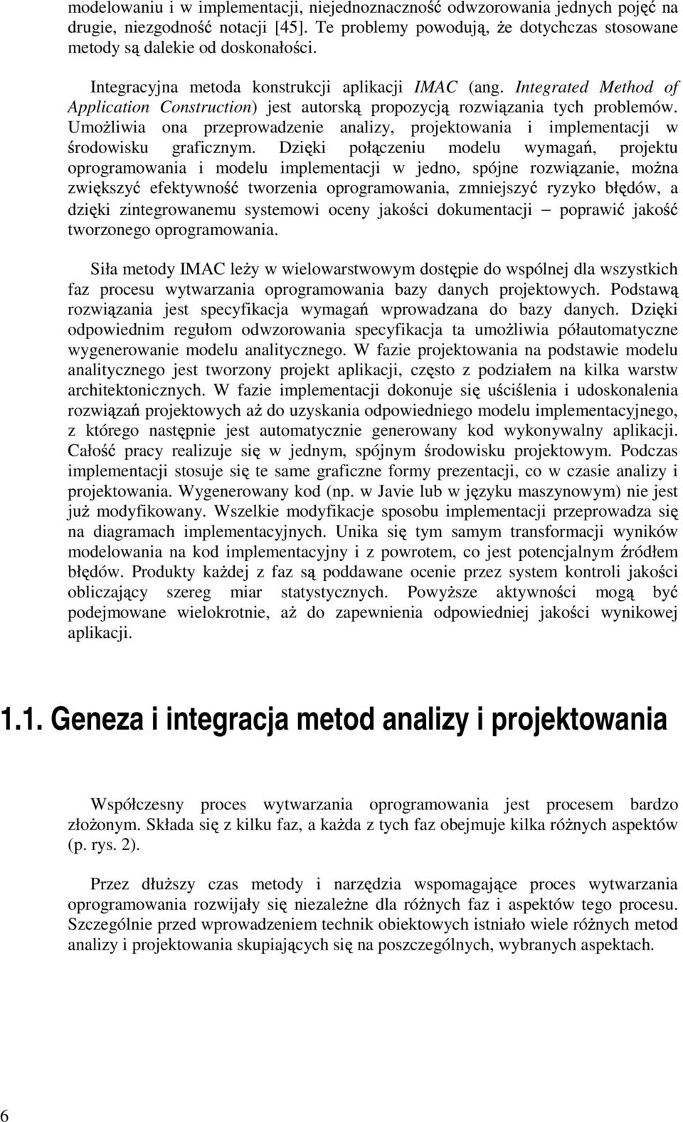 Umo liwia ona przeprowadzenie analizy, projektowania i implementacji w rodowisku graficznym.