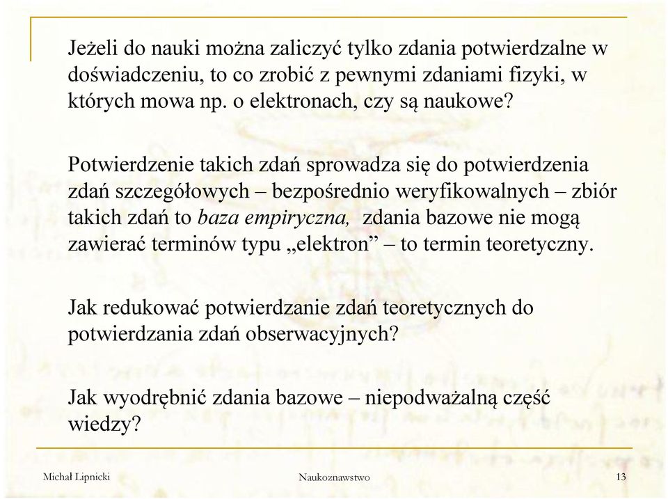 Potwierdzenie takich zdań sprowadza się do potwierdzenia zdań szczegółowych bezpośrednio weryfikowalnych zbiór takich zdań to baza