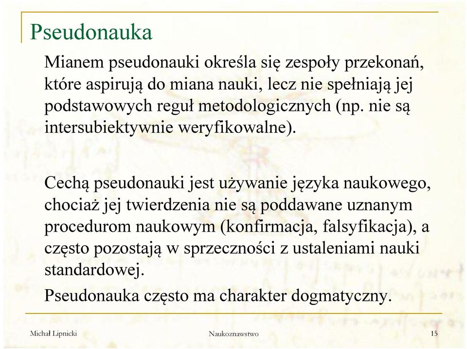 Cechą pseudonauki jest używanie języka naukowego, chociaż jej twierdzenia nie są poddawane uznanym procedurom naukowym