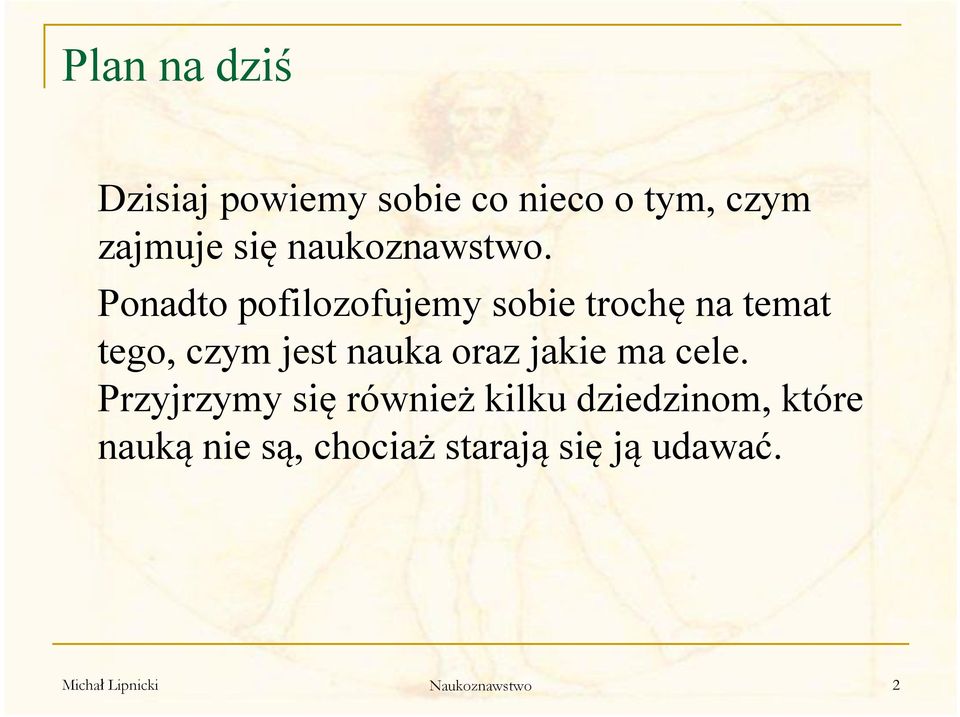 Ponadto pofilozofujemy sobie trochę na temat tego, czym jest nauka oraz