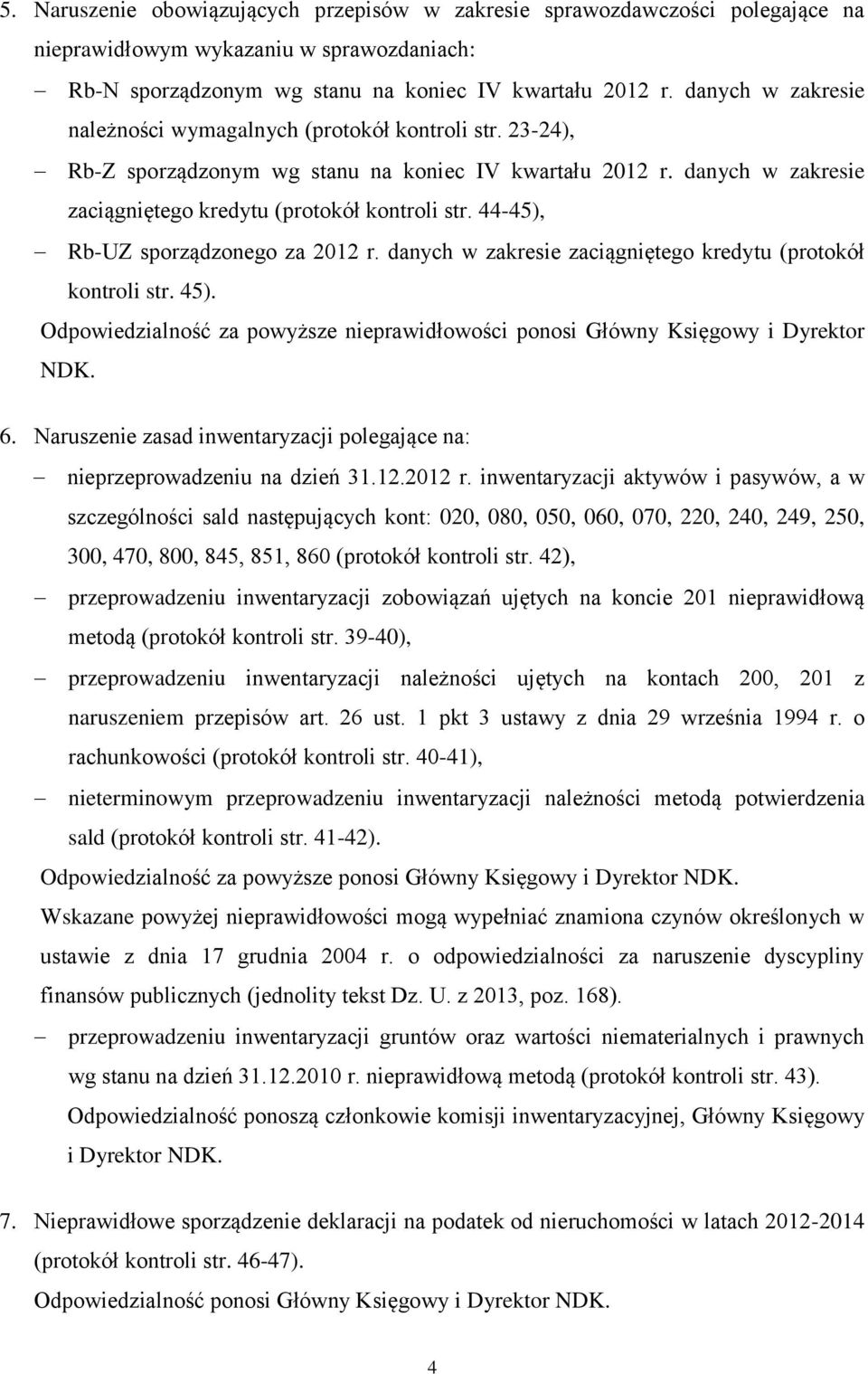 44-45), Rb-UZ sporządzonego za 2012 r. danych w zakresie zaciągniętego kredytu (protokół kontroli str. 45). Odpowiedzialność za powyższe nieprawidłowości ponosi Główny Księgowy i Dyrektor NDK. 6.