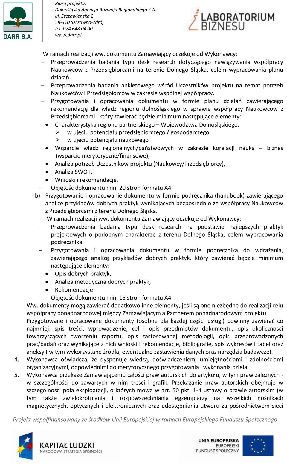 planu działań. Przeprowadzenia badania ankietowego wśród Uczestników projektu na temat potrzeb Naukowców i Przedsiębiorców w zakresie wspólnej współpracy.