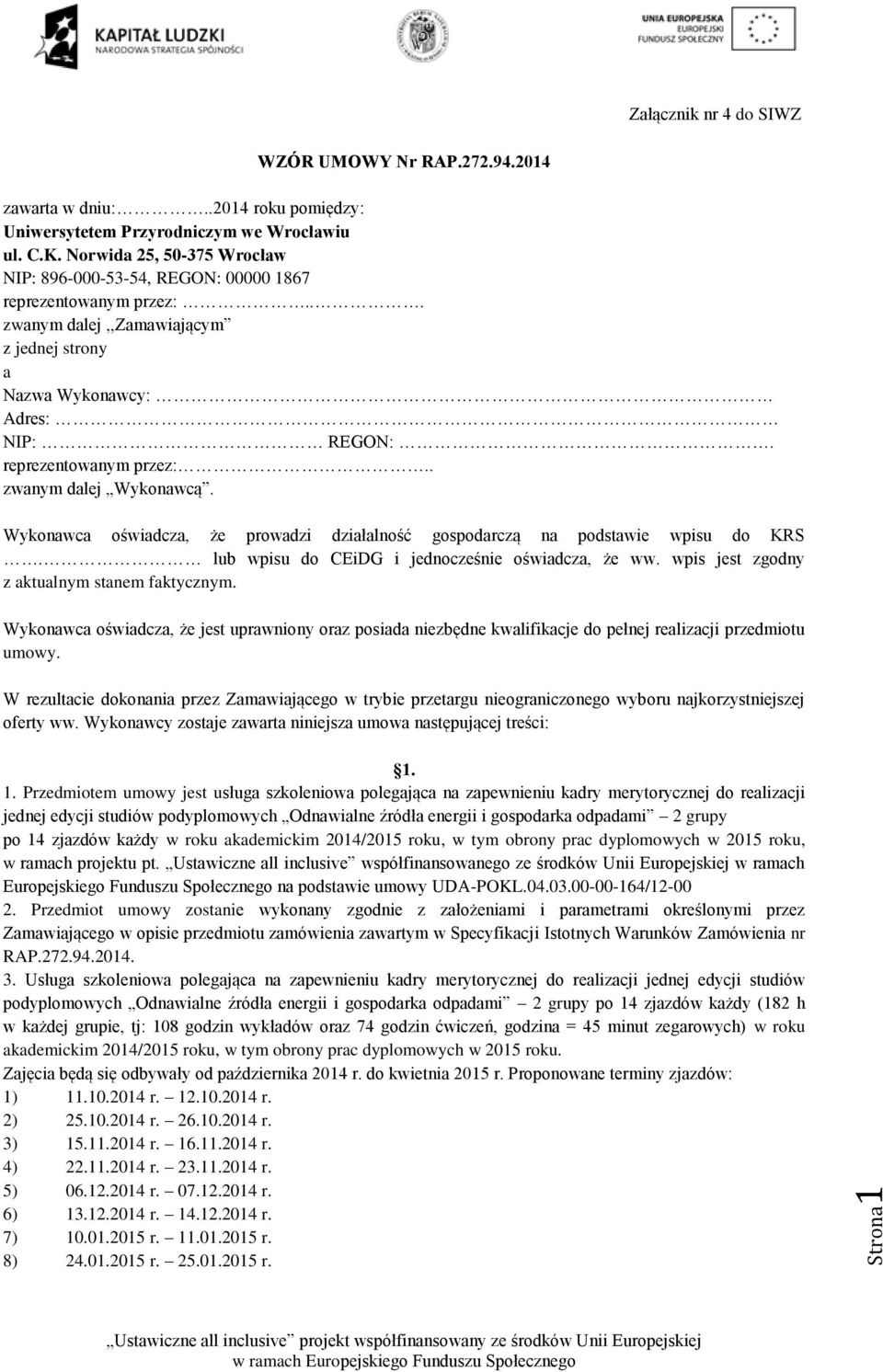 Wykonawca oświadcza, że prowadzi działalność gospodarczą na podstawie wpisu do KRS. lub wpisu do CEiDG i jednocześnie oświadcza, że ww. wpis jest zgodny z aktualnym stanem faktycznym.