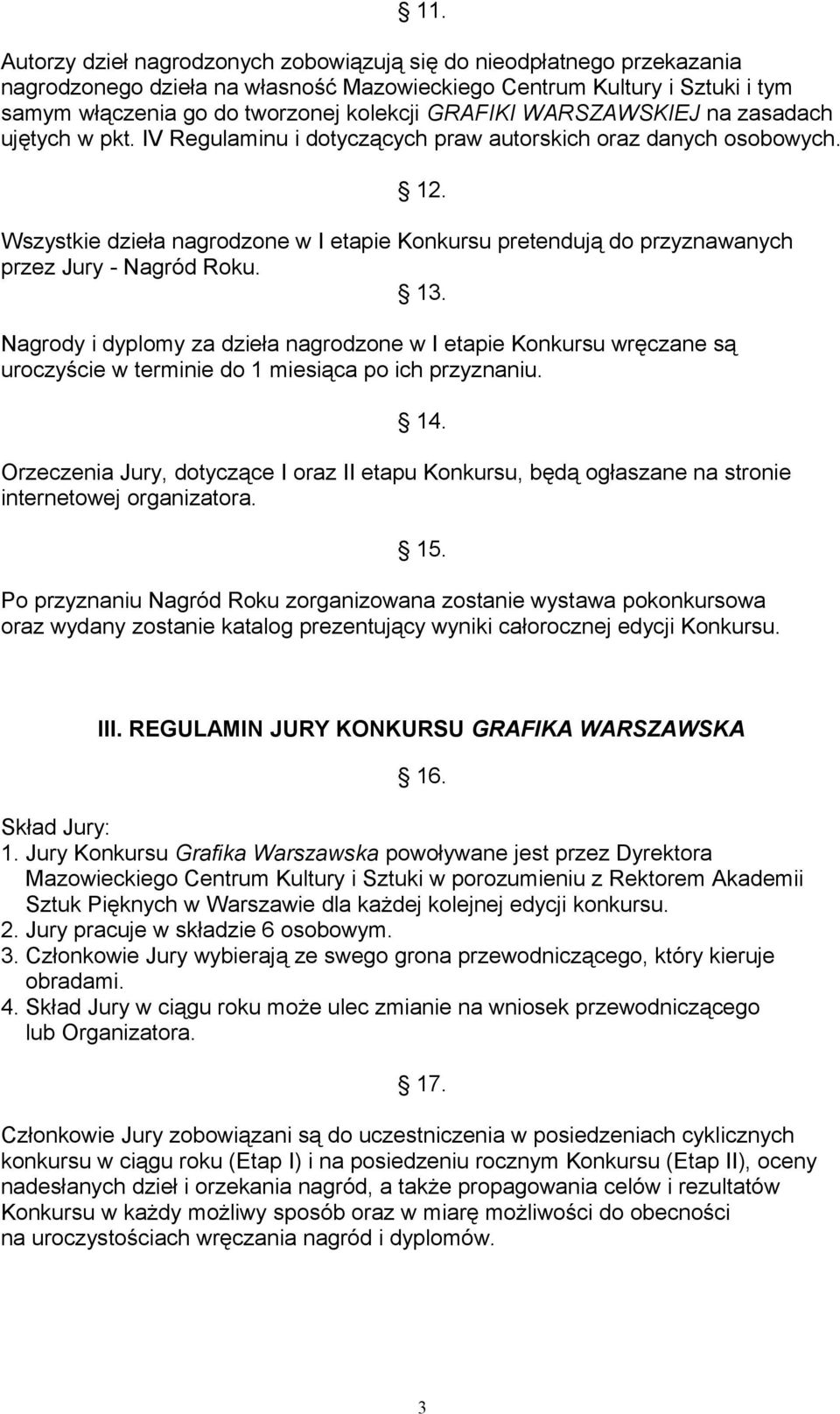 Wszystkie dzieła nagrodzone w I etapie Konkursu pretendują do przyznawanych przez Jury - Nagród Roku. 13.