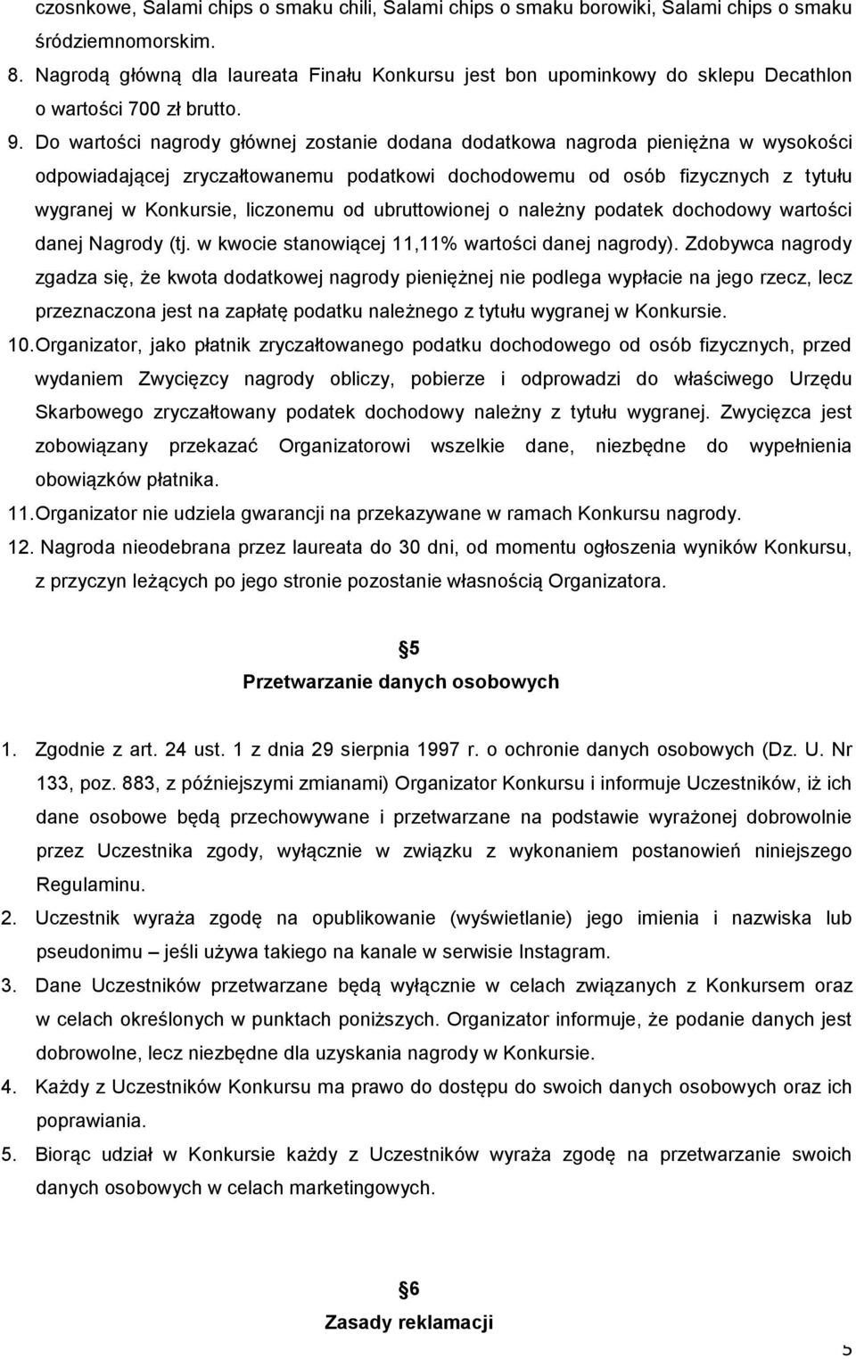 Do wartości nagrody głównej zostanie dodana dodatkowa nagroda pieniężna w wysokości odpowiadającej zryczałtowanemu podatkowi dochodowemu od osób fizycznych z tytułu wygranej w Konkursie, liczonemu od