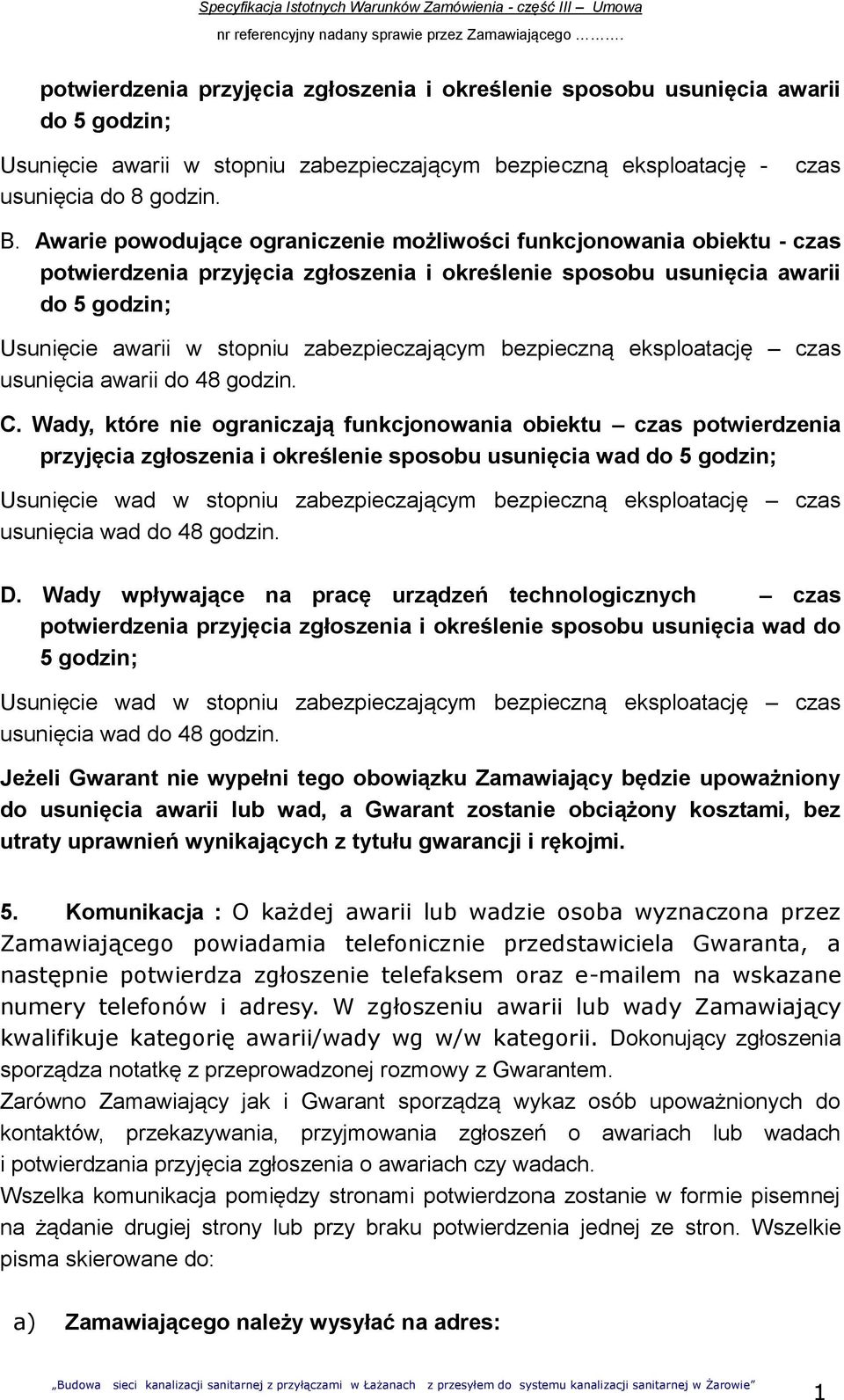 zabezpieczającym bezpieczną eksploatację czas usunięcia awarii do 48 godzin. C.