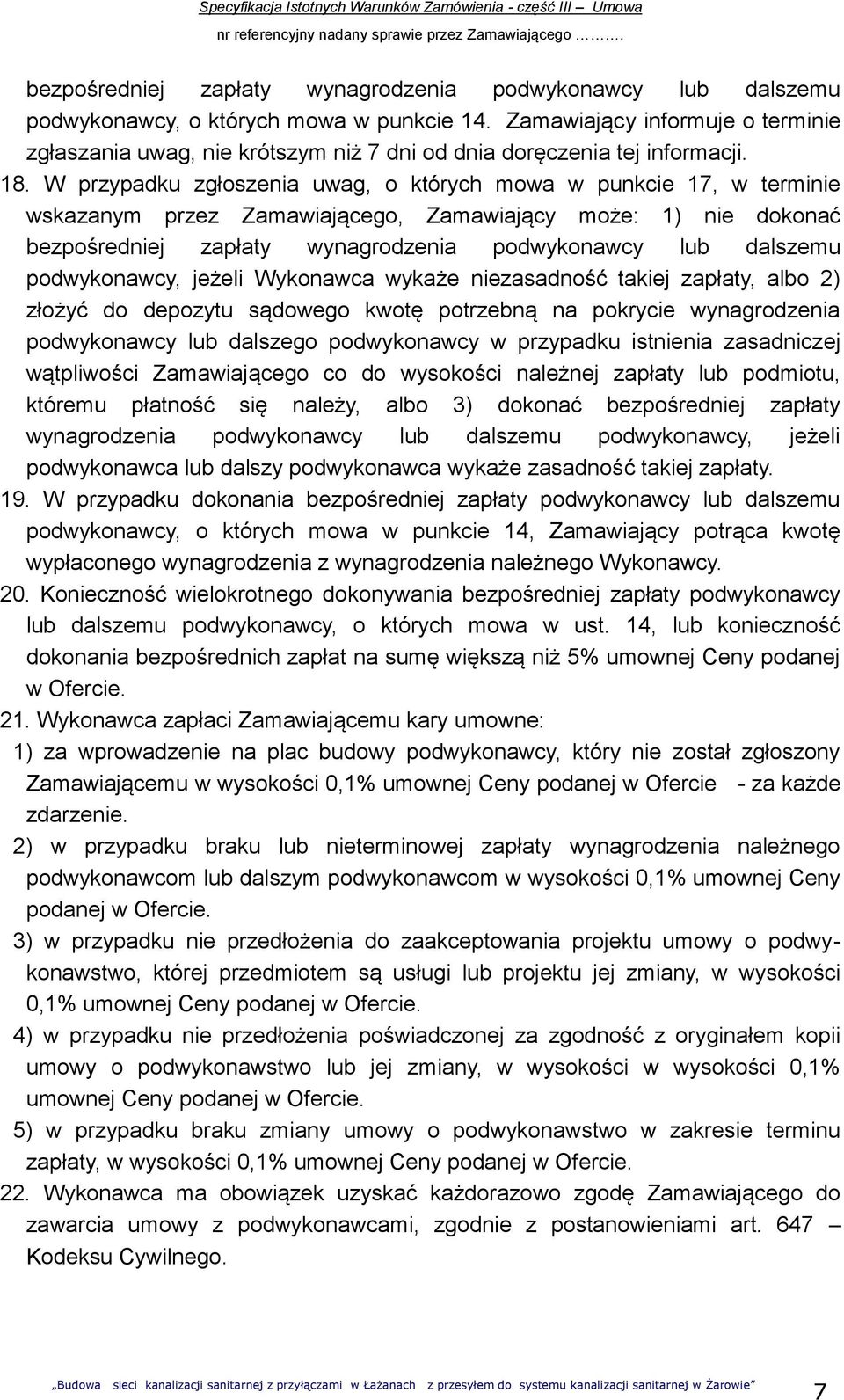 W przypadku zgłoszenia uwag, o których mowa w punkcie 7, w terminie wskazanym przez Zamawiającego, Zamawiający może: ) nie dokonać bezpośredniej zapłaty wynagrodzenia podwykonawcy lub dalszemu