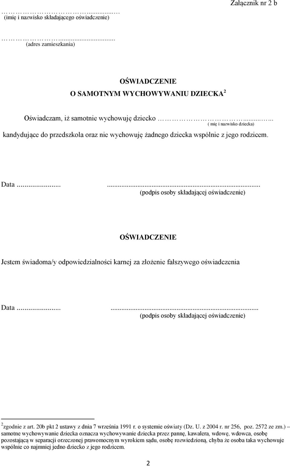 ..... Jestem świadoma/y odpowiedzialności karnej za złożenie fałszywego oświadczenia Data...... 2 zgodnie z art. 20b pkt 2 ustawy z dnia 7 września 1991 r.