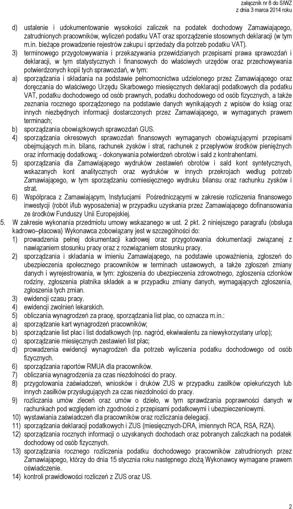 3) terminowego przygotowywania i przekazywania przewidzianych przepisami prawa sprawozdań i deklaracji, w tym statystycznych i finansowych do właściwych urzędów oraz przechowywania potwierdzonych