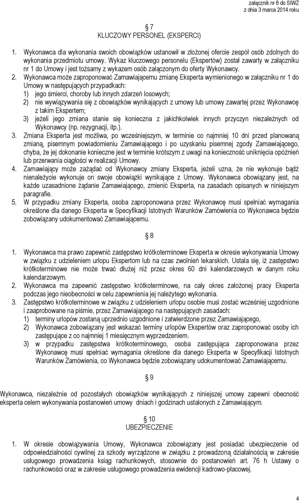 Wykonawca może zaproponować Zamawiającemu zmianę Eksperta wymienionego w załączniku nr 1 do Umowy w następujących przypadkach: 1) jego śmierci, choroby lub innych zdarzeń losowych; 2) nie