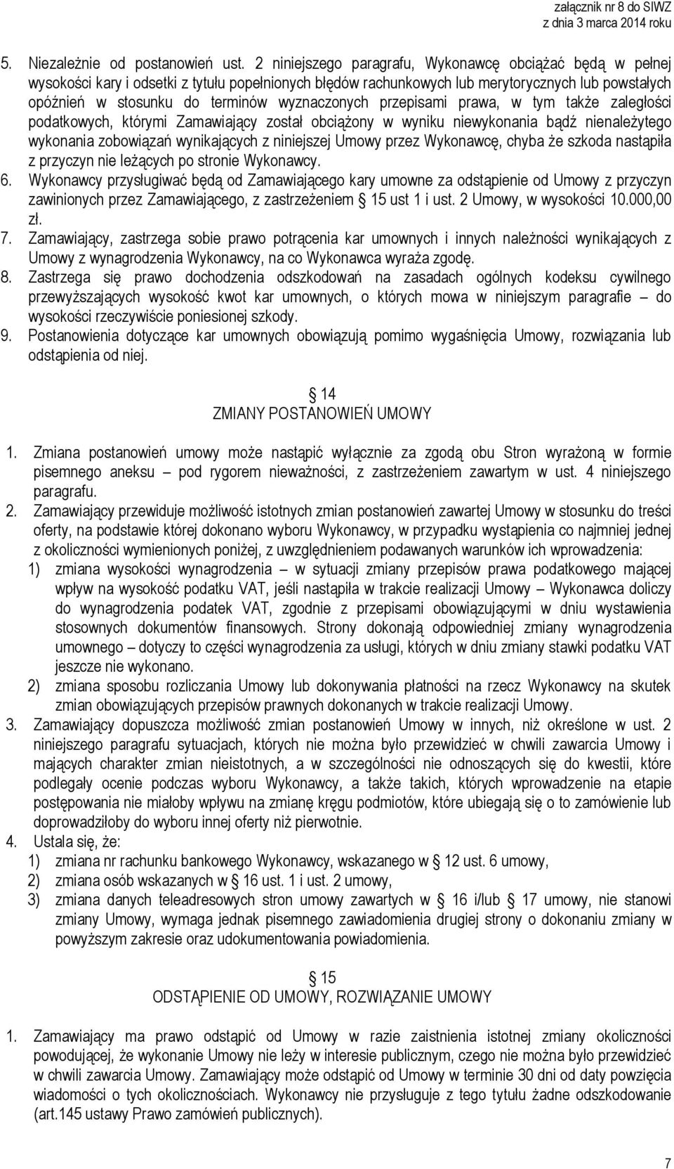 wyznaczonych przepisami prawa, w tym także zaległości podatkowych, którymi Zamawiający został obciążony w wyniku niewykonania bądź nienależytego wykonania zobowiązań wynikających z niniejszej Umowy