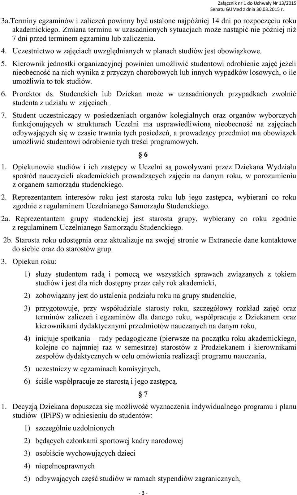 Kierownik jednostki organizacyjnej powinien umożliwić studentowi odrobienie zajęć jeżeli nieobecność na nich wynika z przyczyn chorobowych lub innych wypadków losowych, o ile umożliwia to tok studiów.