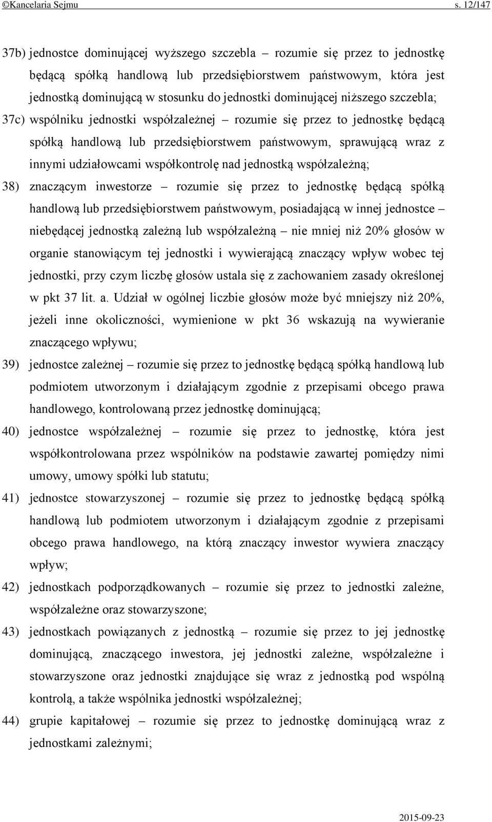 dominującej niższego szczebla; 37c) wspólniku jednostki współzależnej rozumie się przez to jednostkę będącą spółką handlową lub przedsiębiorstwem państwowym, sprawującą wraz z innymi udziałowcami