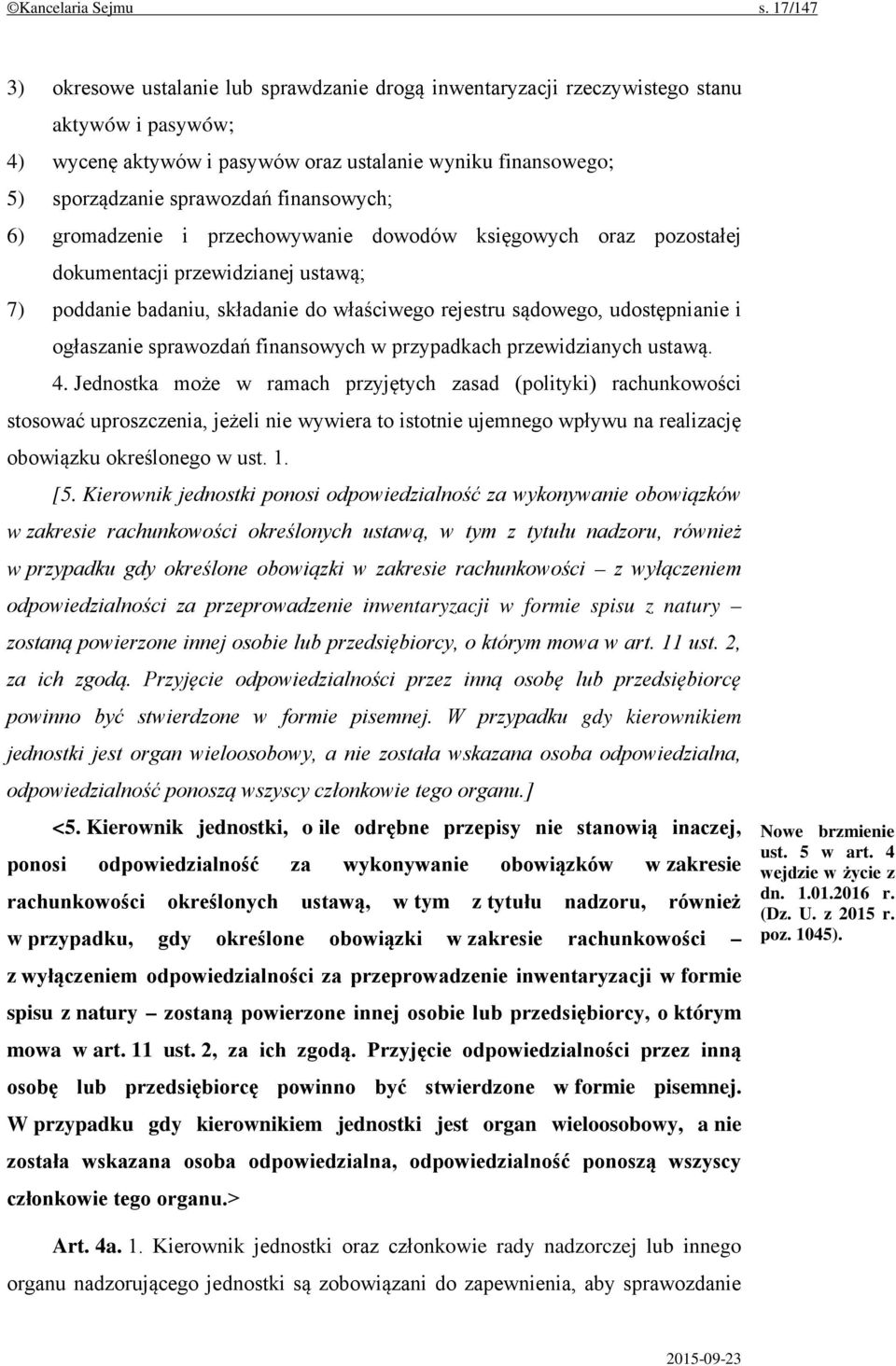 finansowych; 6) gromadzenie i przechowywanie dowodów księgowych oraz pozostałej dokumentacji przewidzianej ustawą; 7) poddanie badaniu, składanie do właściwego rejestru sądowego, udostępnianie i