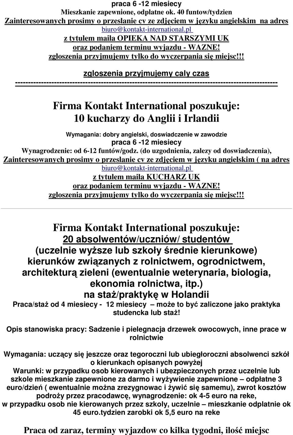 ----------------------------------------------------------------------------------------------------- 10 kucharzy do Anglii i Irlandii Wymagania: dobry angielski, doswiadczenie w zawodzie praca 6-12