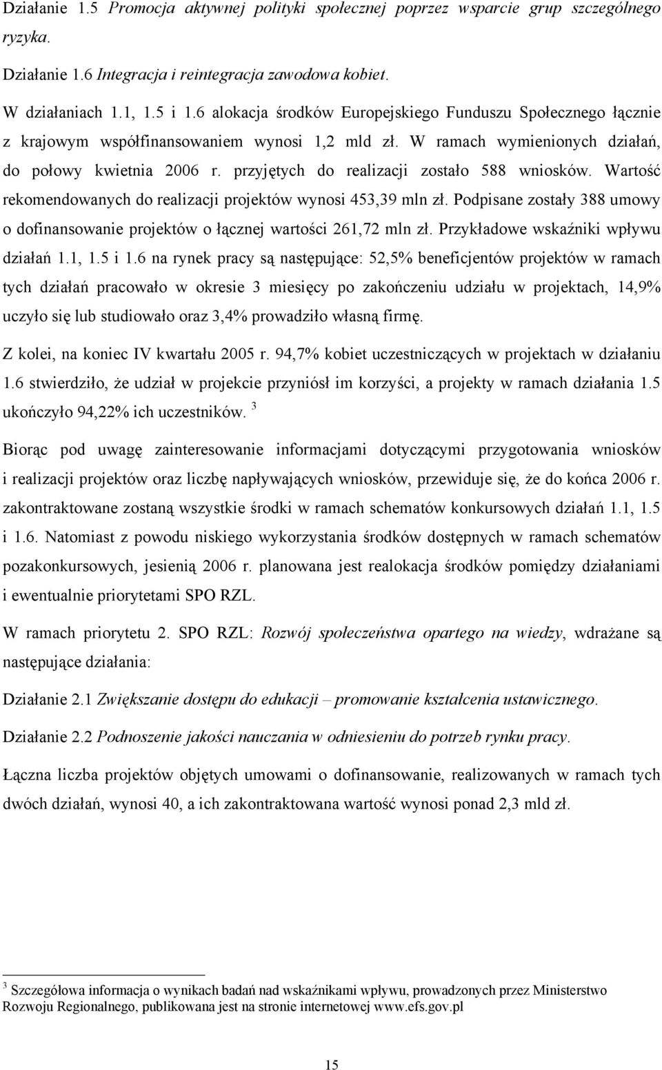 przyjętych do realizacji zostało 588 wniosków. Wartość rekomendowanych do realizacji projektów wynosi 453,39 mln zł.