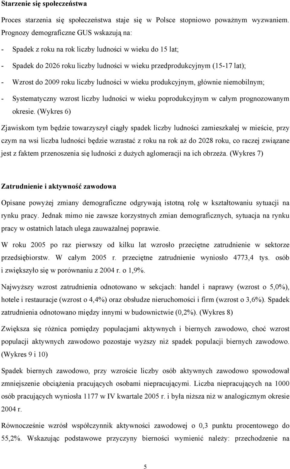 liczby ludności w wieku produkcyjnym, głównie niemobilnym; - Systematyczny wzrost liczby ludności w wieku poprodukcyjnym w całym prognozowanym okresie.