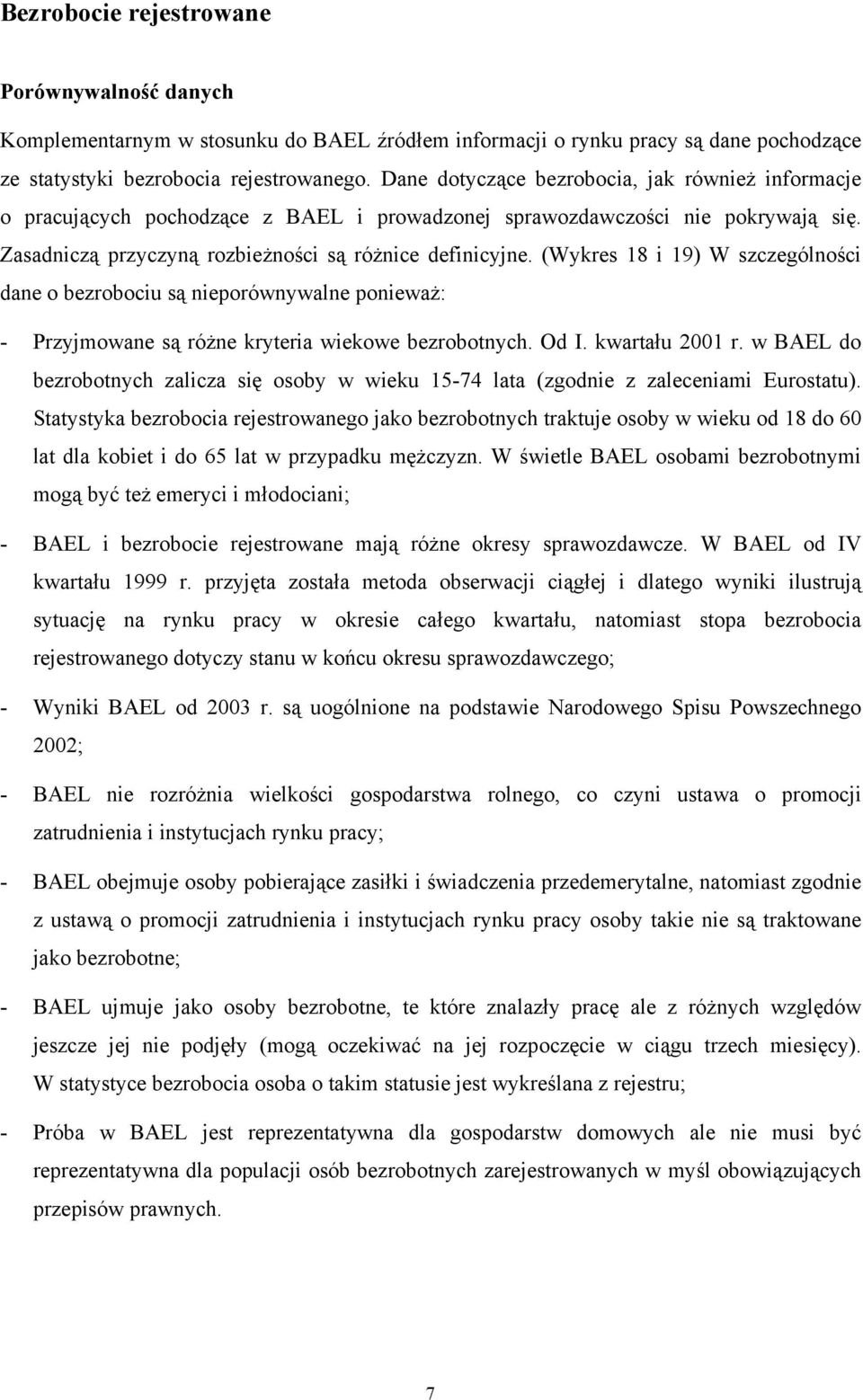 (Wykres 18 i 19) W szczególności dane o bezrobociu są nieporównywalne ponieważ: - Przyjmowane są różne kryteria wiekowe bezrobotnych. Od I. kwartału 2001 r.