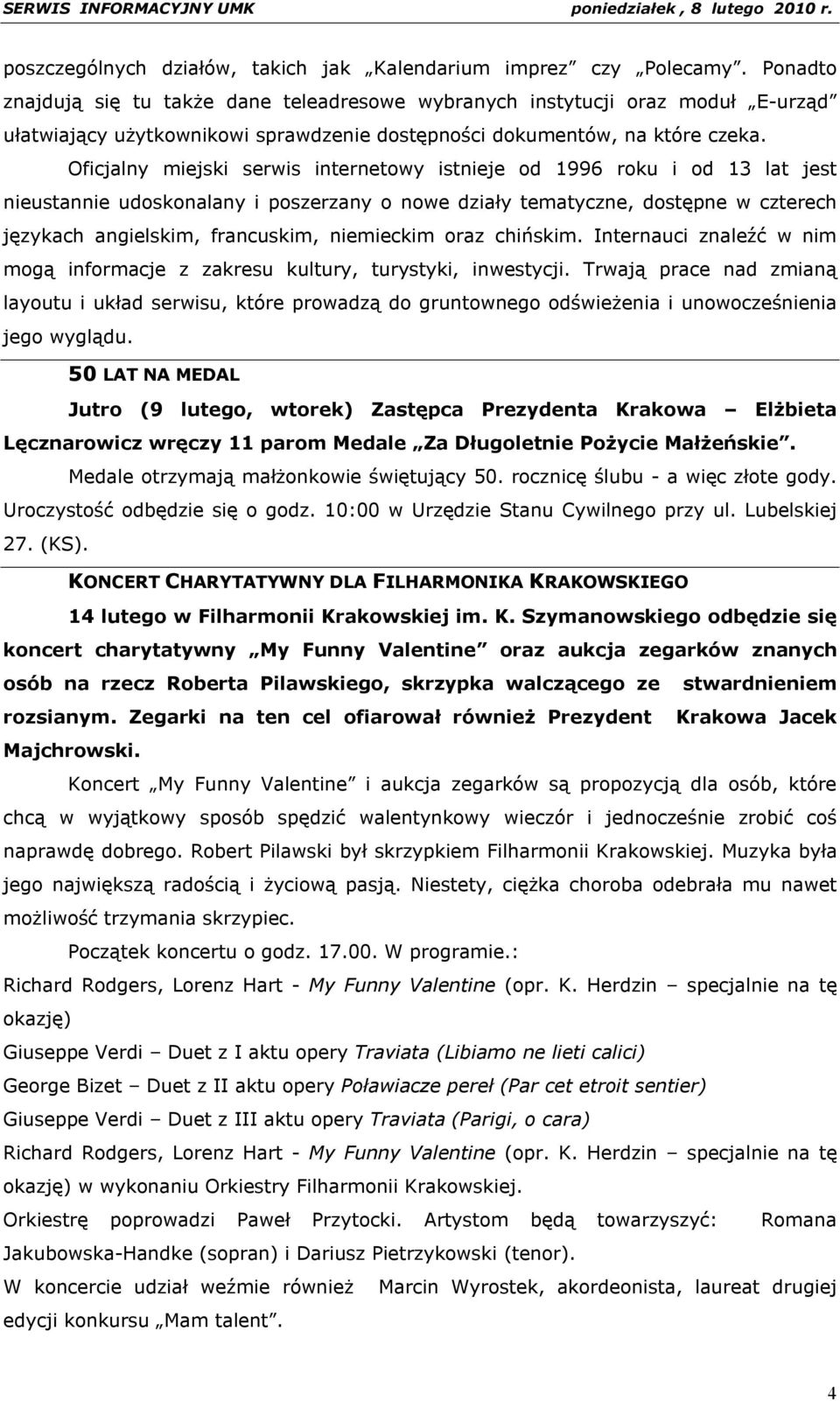 Oficjalny miejski serwis internetowy istnieje od 1996 roku i od 13 lat jest nieustannie udoskonalany i poszerzany o nowe działy tematyczne, dostępne w czterech językach angielskim, francuskim,