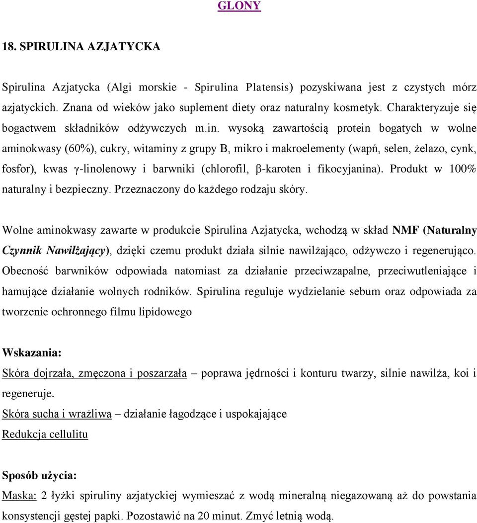 wysoką zawartością protein bogatych w wolne aminokwasy (60%), cukry, witaminy z grupy B, mikro i makroelementy (wapń, selen, żelazo, cynk, fosfor), kwas γ-linolenowy i barwniki (chlorofil, β-karoten