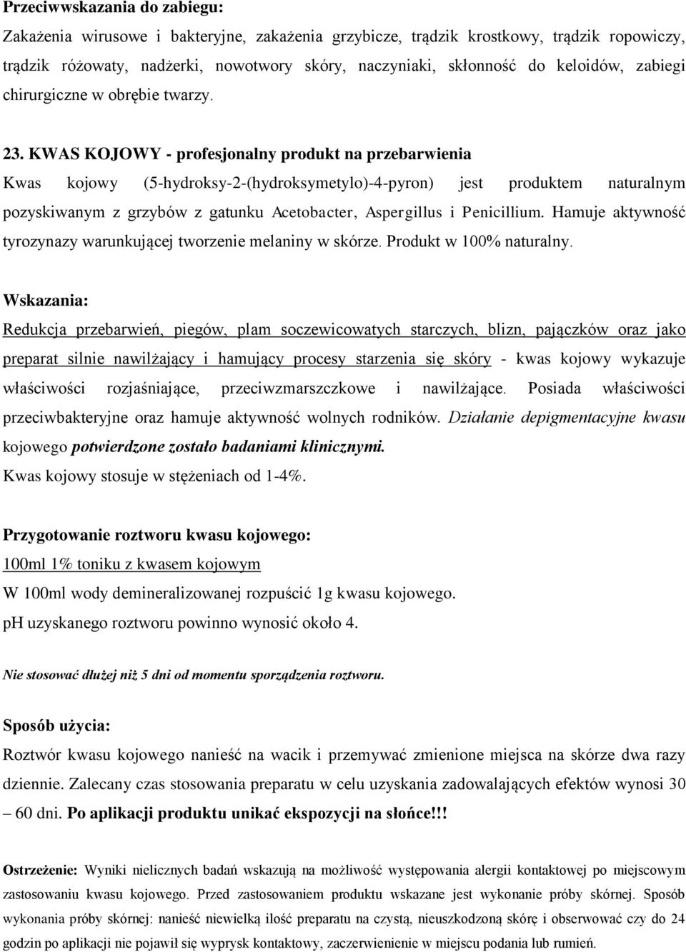 KWAS KOJOWY - profesjonalny produkt na przebarwienia Kwas kojowy (5-hydroksy-2-(hydroksymetylo)-4-pyron) jest produktem naturalnym pozyskiwanym z grzybów z gatunku Acetobacter, Aspergillus i