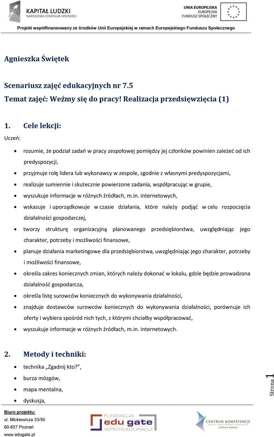 predyspozycjami, realizuje sumiennie i skutecznie powierzone zadania, współpracując w grupie, wyszukuje inf