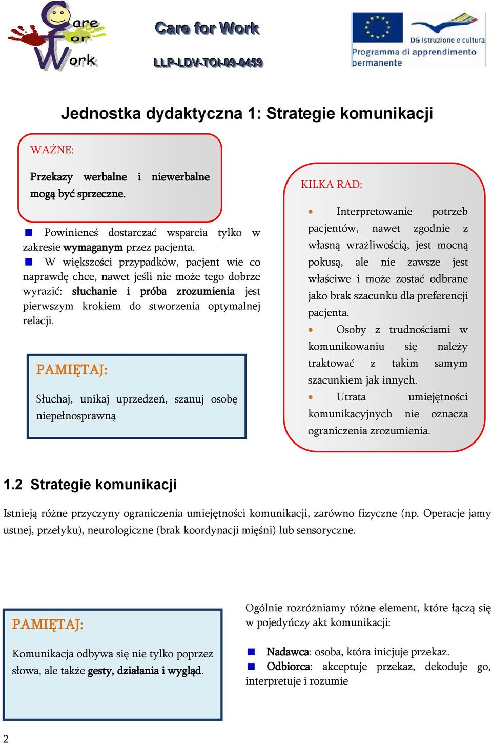 Słuchaj, unikaj uprzedzeń, szanuj osobę niepełnosprawną Interpretowanie potrzeb pacjentów, nawet zgodnie z własną wrażliwością, jest mocną pokusą, ale nie zawsze jest właściwe i może zostać odbrane