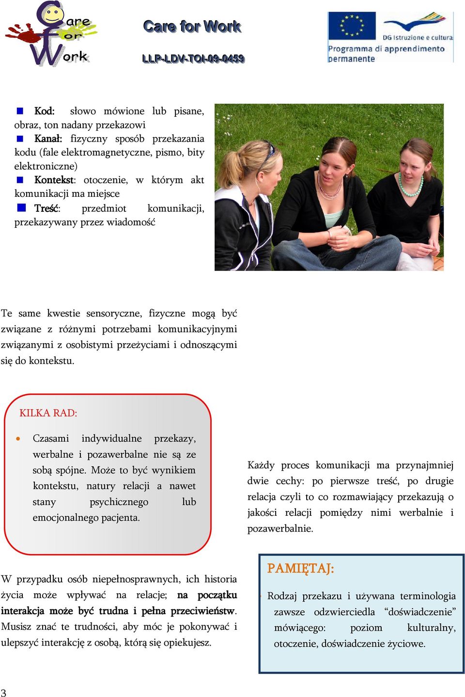 i odnoszącymi się do kontekstu. Czasami indywidualne przekazy, werbalne i pozawerbalne nie są ze sobą spójne.