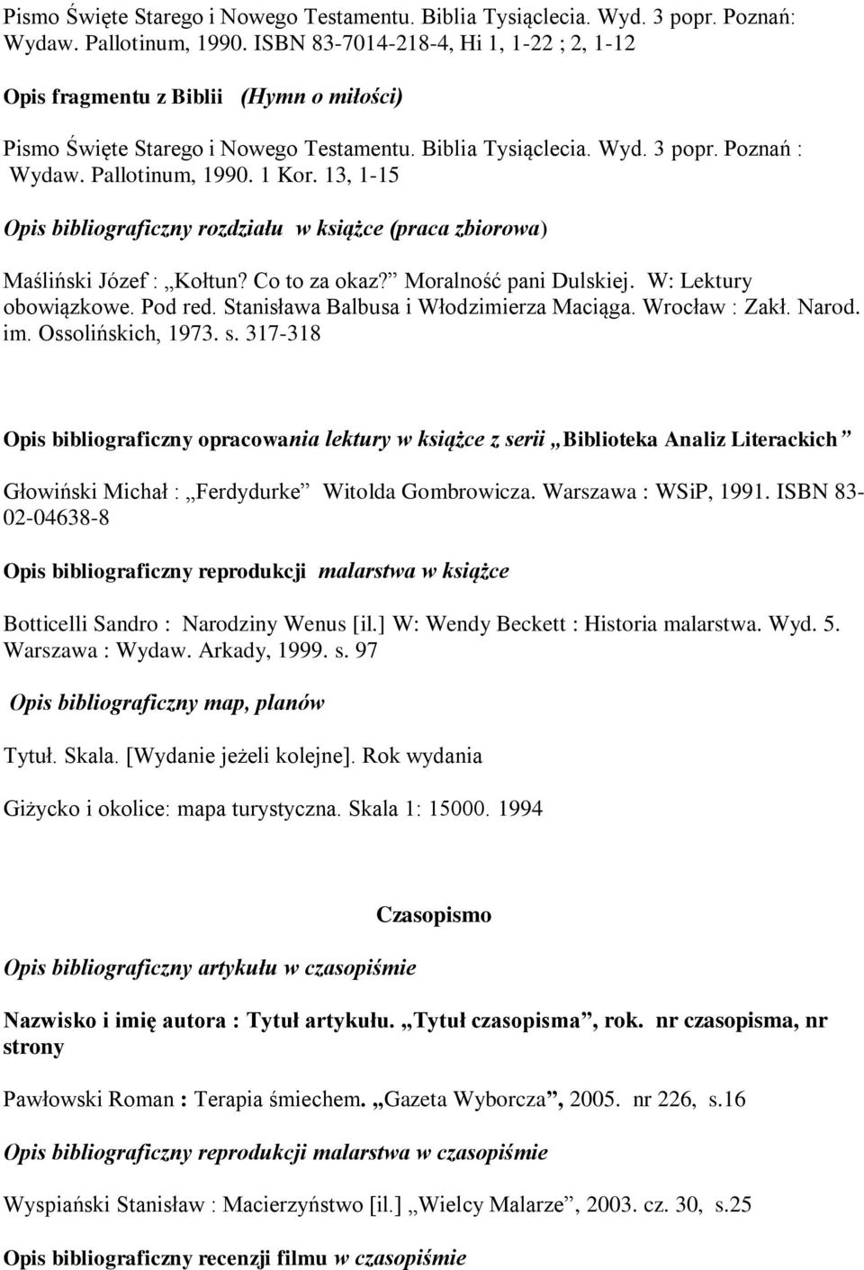 13, 1-15 Opis bibliograficzny rozdziału w książce (praca zbiorowa) Maśliński Józef : Kołtun? Co to za okaz? Moralność pani Dulskiej. W: Lektury obowiązkowe. Pod red.