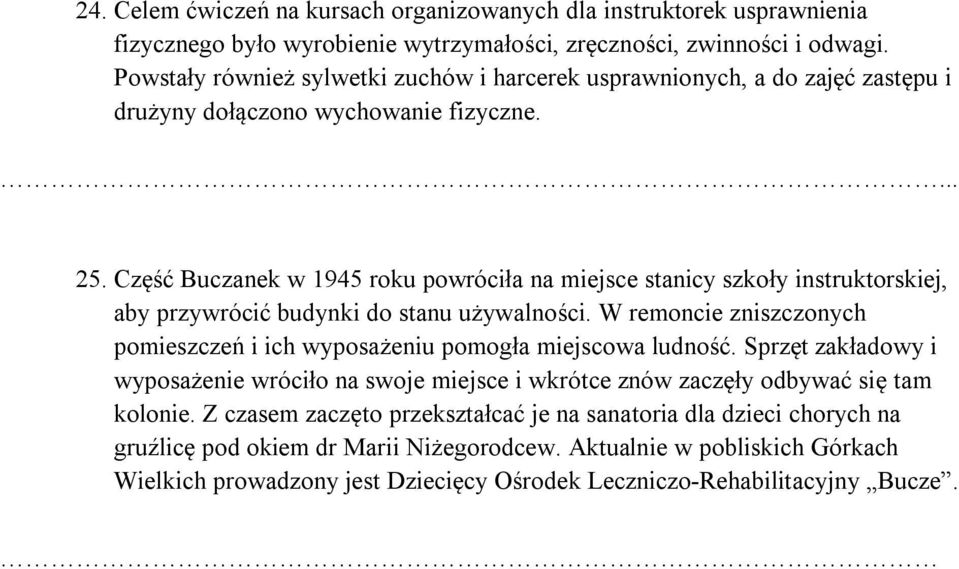 Część Buczanek w 1945 roku powróciła na miejsce stanicy szkoły instruktorskiej, aby przywrócić budynki do stanu używalności.