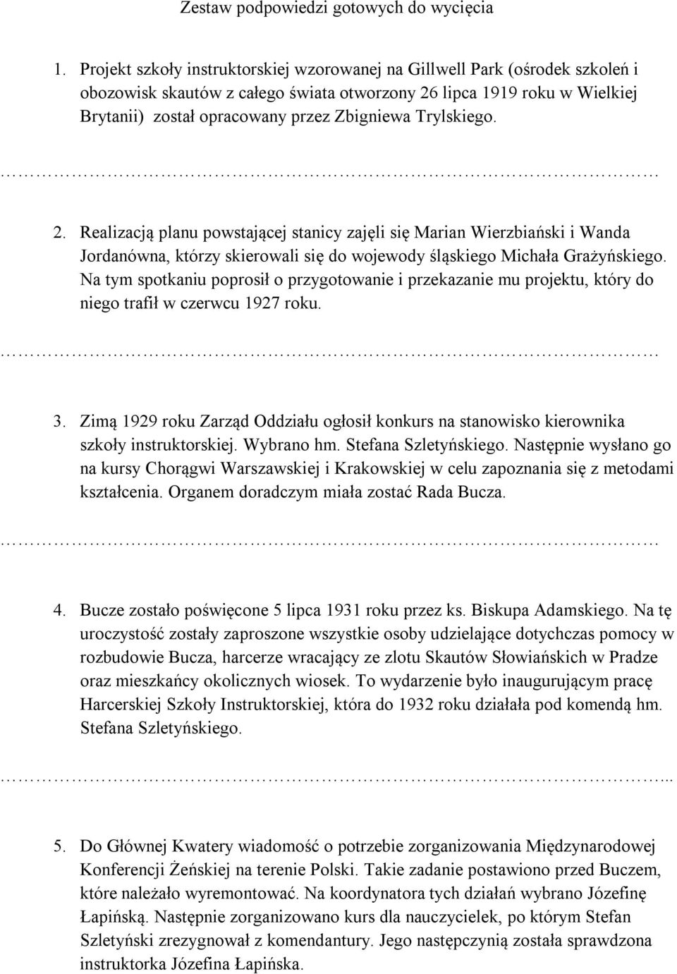 Trylskiego. 2. Realizacją planu powstającej stanicy zajęli się Marian Wierzbiański i Wanda Jordanówna, którzy skierowali się do wojewody śląskiego Michała Grażyńskiego.