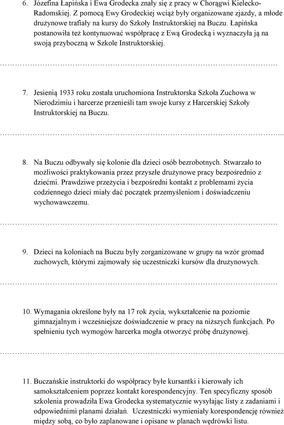 Łapińska postanowiła też kontynuować współpracę z Ewą Grodecką i wyznaczyła ją na swoją przyboczną w Szkole Instruktorskiej. 7.