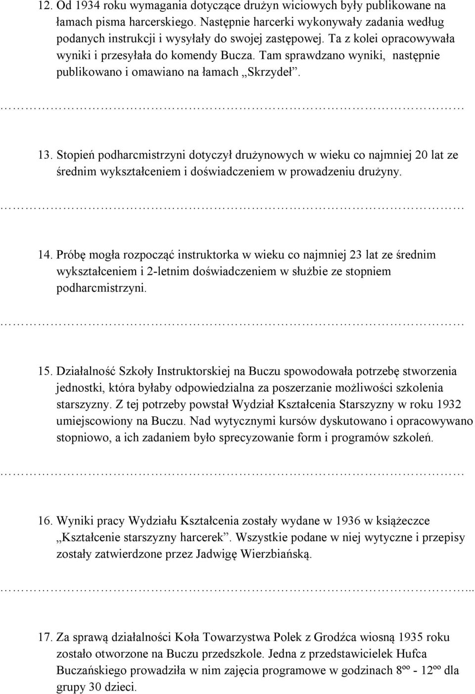 Stopień podharcmistrzyni dotyczył drużynowych w wieku co najmniej 20 lat ze średnim wykształceniem i doświadczeniem w prowadzeniu drużyny. 14.