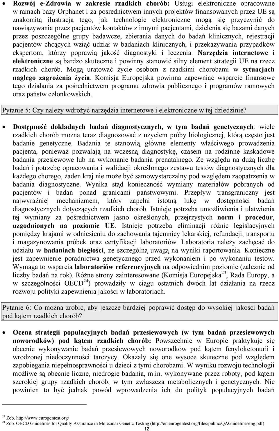 klinicznych, rejestracji pacjentów chcących wziąć udział w badaniach klinicznych, i przekazywania przypadków ekspertom, którzy poprawią jakość diagnostyki i leczenia.