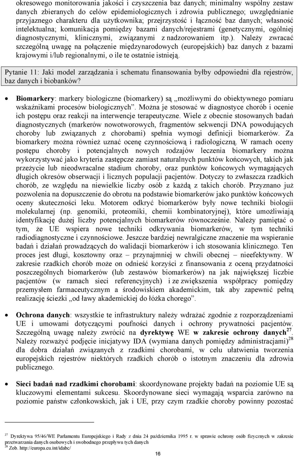 nadzorowaniem itp.). Należy zwracać szczególną uwagę na połączenie międzynarodowych (europejskich) baz danych z bazami krajowymi i/lub regionalnymi, o ile te ostatnie istnieją.