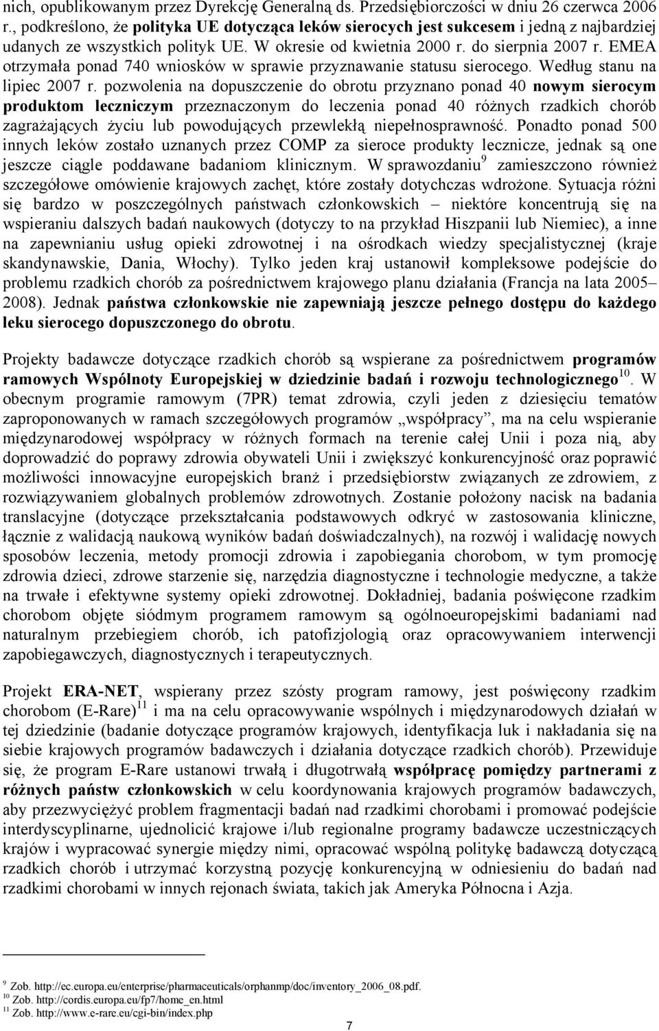 EMEA otrzymała ponad 740 wniosków w sprawie przyznawanie statusu sierocego. Według stanu na lipiec 2007 r.