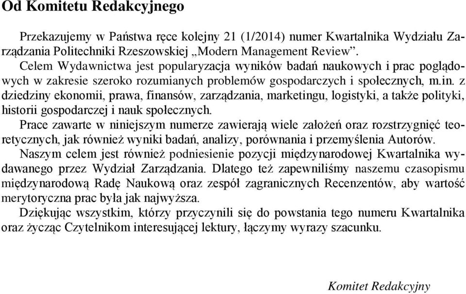 z dziedziny ekonomii, prawa, finansów, zarządzania, marketingu, logistyki, a także polityki, historii gospodarczej i nauk społecznych.
