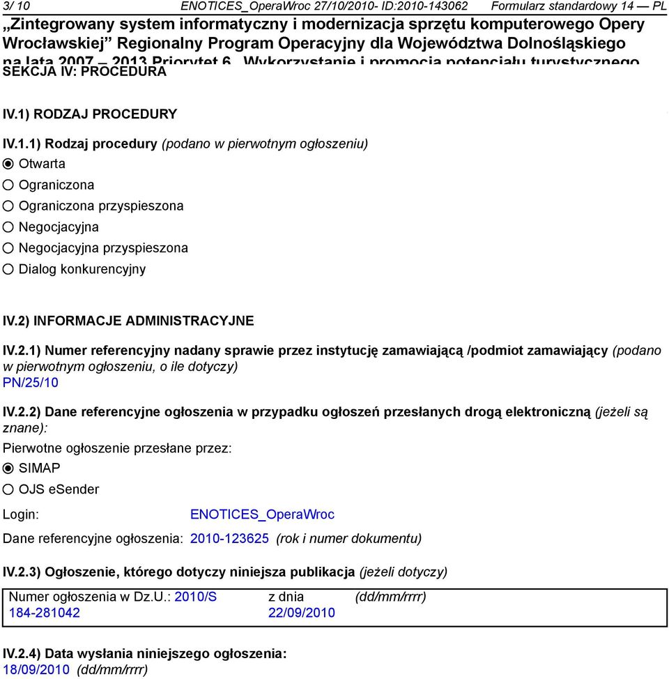 2) INFORMACJE ADMINISTRACYJNE IV.2.1) Numer referencyjny nadany sprawie przez instytucję zamawiającą /podmiot zamawiający (podano w pierwotnym ogłoszeniu, o ile dotyczy) PN/25/10 IV.2.2) Dane