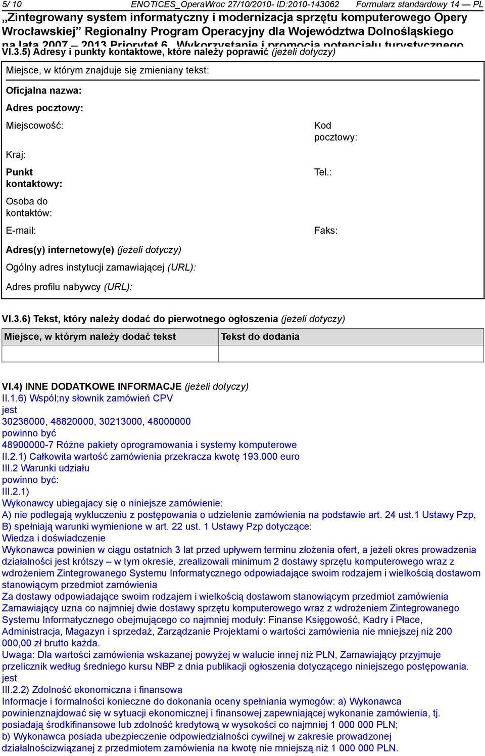 Ogólny adres instytucji zamawiającej (URL): Adres profilu nabywcy (URL): Kod pocztowy: Tel.: Faks: VI.3.